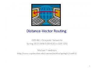 DistanceVector Routing COS 461 Computer Networks Spring 2010
