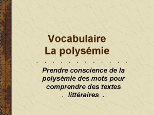 Vocabulaire La polysmie Prendre conscience de la polysmie