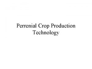 Perrenial Crop Production Technology Perrenial Crop Things that