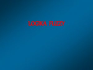 LOGIKA FUZZY Logika Fuzzy suatu cara yang tepat