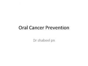 Oral Cancer Prevention Dr shabeel pn What is