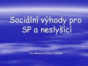 Sociln vhody pro SP a neslyc Jana Milnerov