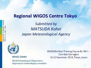 Regional WIGOS Centre Tokyo Submitted by MATSUDA Kohei