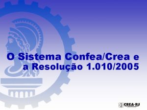 O Sistema ConfeaCrea e a Resoluo 1 0102005
