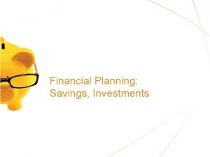 Financial Planning Savings Investments INTRODUCTION Benefits of Control