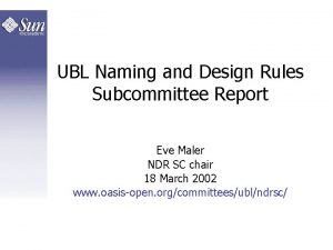 UBL Naming and Design Rules Subcommittee Report Eve