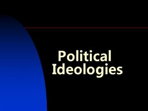 Political Ideologies The role of ideas in politics