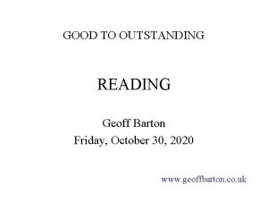 GOOD TO OUTSTANDING READING Geoff Barton Friday October