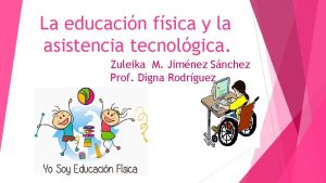 La educacin fsica y la asistencia tecnolgica Zuleika