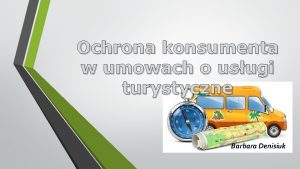 Ochrona konsumenta w umowach o usugi turystyczne Barbara