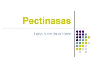 Pectinasas Luisa Mancilla Arellano Pectina l Es un