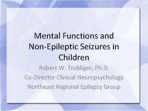 Mental Functions and NonEpileptic Seizures in Children Robert