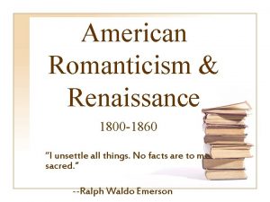 American Romanticism Renaissance 1800 1860 I unsettle all