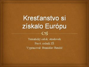 Kresanstvo si zskalo Eurpu Tematick celok stredovek Pre