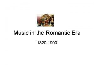 Music in the Romantic Era 1820 1900 The