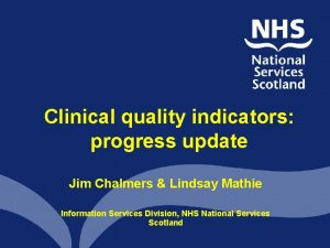 Clinical quality indicators progress update Jim Chalmers Lindsay