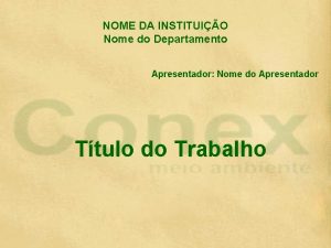 NOME DA INSTITUIO Nome do Departamento Apresentador Nome