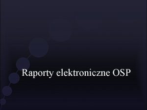 Raporty elektroniczne OSP Raporty OSP Prawidowe przygotowanie danych
