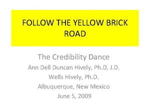 FOLLOW THE YELLOW BRICK ROAD The Credibility Dance