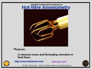 AAE 520 Experimental Aerodynamics HotWire Anemometry Purpose to