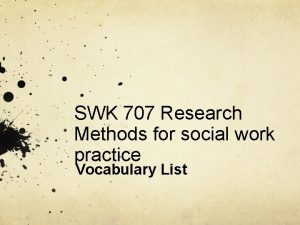 SWK 707 Research Methods for social work practice