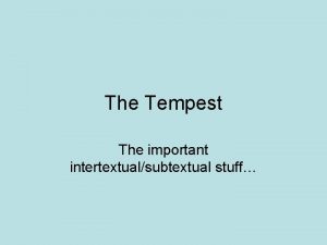 The Tempest The important intertextualsubtextual stuff PostColonial Theory