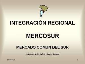 INTEGRACIN REGIONAL MERCOSUR MERCADO COMUN DEL SUR Embajador