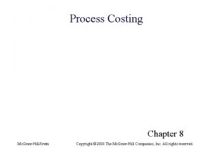 Process Costing Chapter 8 Mc GrawHillIrwin Copyright 2008