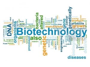Biotechnology Essential Question How does biotechnology affect living