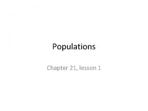 Populations Chapter 21 lesson 1 LESSON 1 Populations