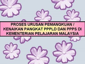 PROSES URUSAN PEMANGKUAN KENAIKAN PANGKAT PPPLD DAN PPPS