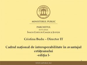 Cristina Budu Director IT Cadrul naional de interoperabilitate