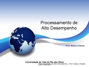 Processamento de Alto Desempenho Prof Mateus Raeder Universidade