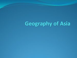 Geography of Asia Essential Question How does the