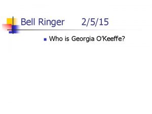 Bell Ringer n 2515 Who is Georgia OKeeffe