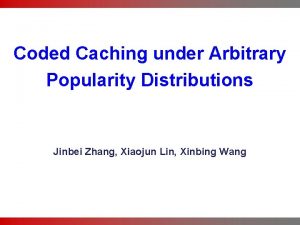 Coded Caching under Arbitrary Popularity Distributions Jinbei Zhang