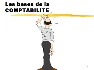 Les bases de la COMPTABILITE 1 Qu estce