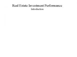 Real Estate Investment Performance Introduction Real Estate Investment