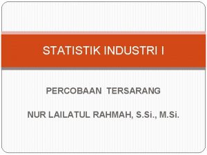 STATISTIK INDUSTRI I PERCOBAAN TERSARANG NUR LAILATUL RAHMAH