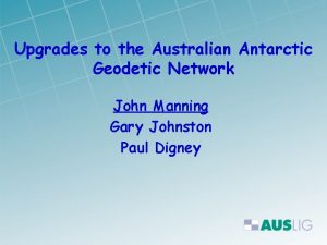 Upgrades to the Australian Antarctic Geodetic Network John