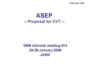 GRBIGASEP14 006 ASEP Proposal for CVT GRB informal