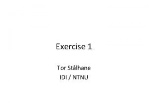 Exercise 1 Tor Stlhane IDI NTNU Intro The