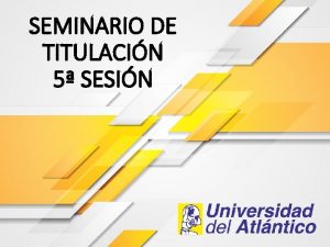 SEMINARIO DE TITULACIN 5 SESIN Integracin del caso