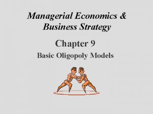 Managerial Economics Business Strategy Chapter 9 Basic Oligopoly