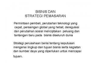 BISNIS DAN STRATEGI PEMASARAN Permintaan pembeli perubahan teknologi