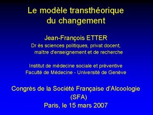 Le modle transthorique du changement JeanFranois ETTER Dr