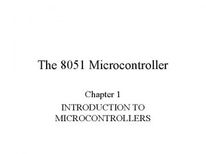 The 8051 Microcontroller Chapter 1 INTRODUCTION TO MICROCONTROLLERS