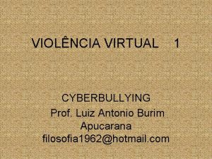 VIOLNCIA VIRTUAL CYBERBULLYING Prof Luiz Antonio Burim Apucarana