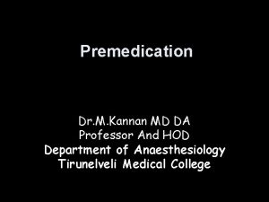 Premedication Dr M Kannan MD DA Professor And