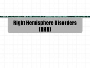 Right Hemisphere Disorders RHD In 1974 William O